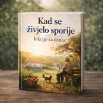 KNJIGA - KAD SE ŽIVJELO SPORIJE – LEKCIJE ZA DANAS